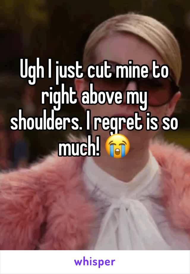 Ugh I just cut mine to right above my shoulders. I regret is so much! 😭