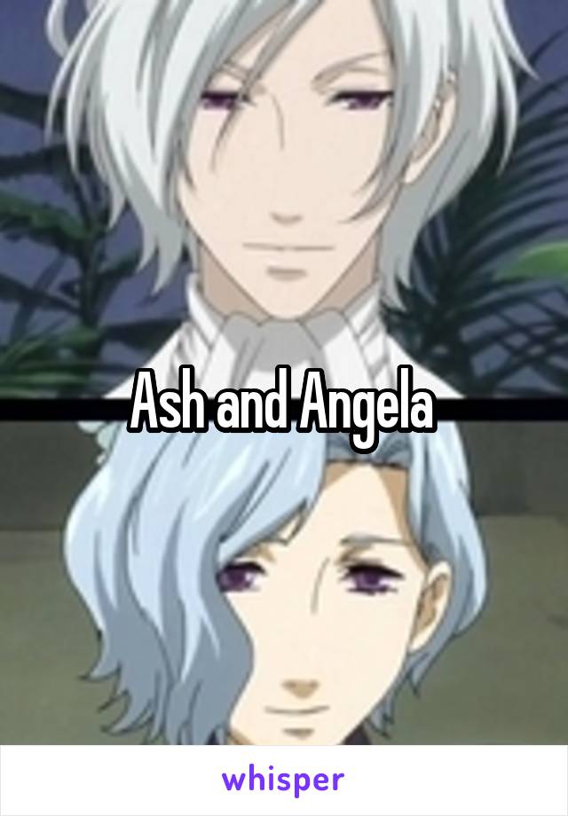 Ash and Angela 