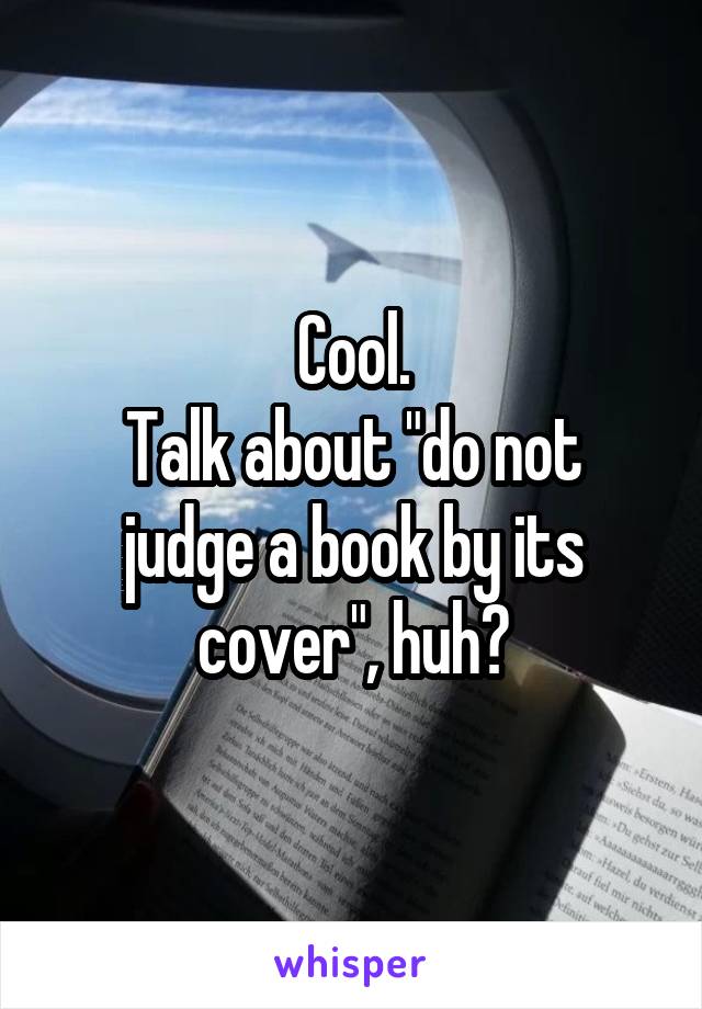 Cool.
Talk about "do not judge a book by its cover", huh?