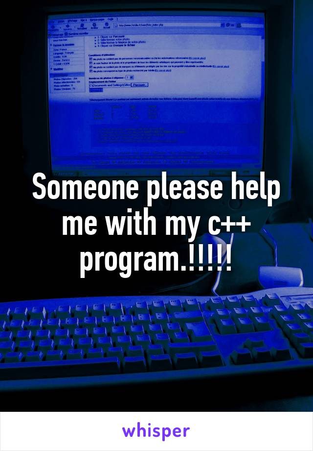 Someone please help me with my c++ program.!!!!!