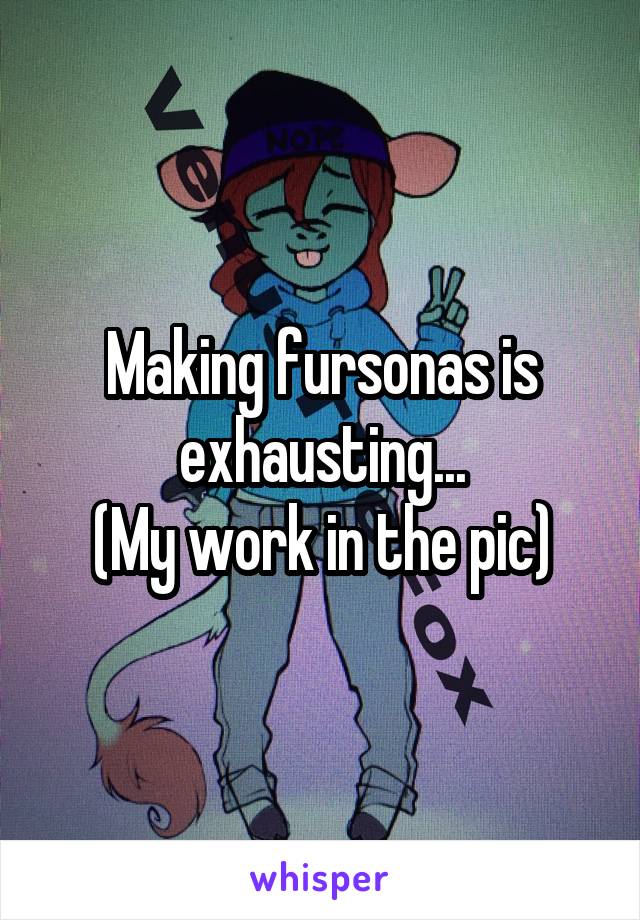 Making fursonas is exhausting...
(My work in the pic)
