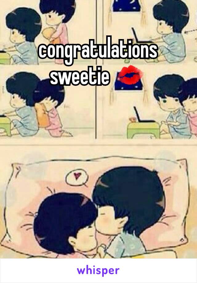 congratulations sweetie 💋
