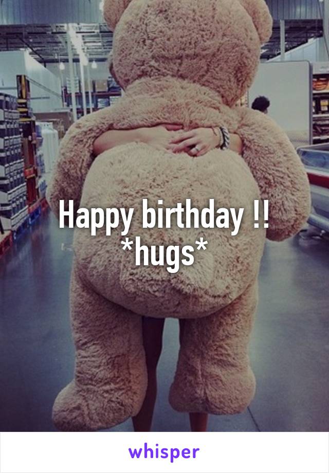 Happy birthday !! *hugs*