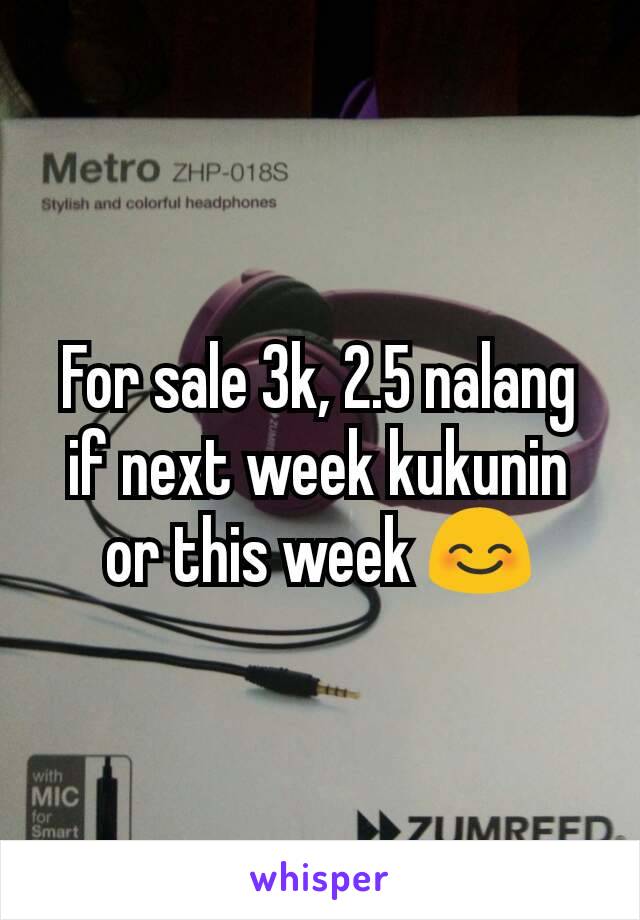 For sale 3k, 2.5 nalang if next week kukunin or this week 😊