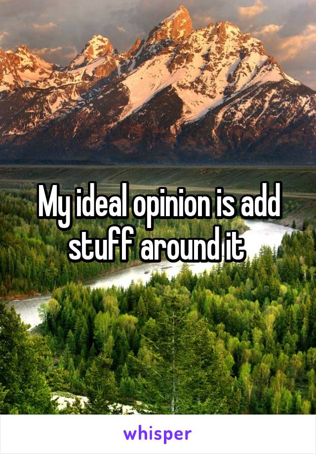 My ideal opinion is add stuff around it 