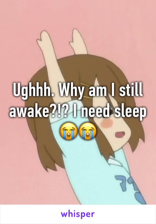 Ughhh. Why am I still awake?!? I need sleep 😭😭