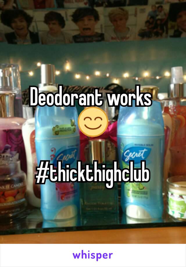 Deodorant works 
😊

#thickthighclub
