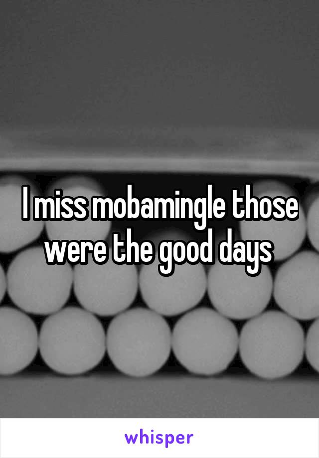 I miss mobamingle those were the good days 