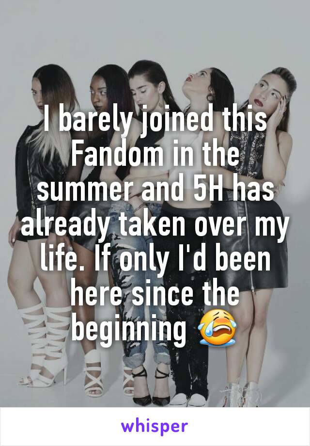 I barely joined this Fandom in the summer and 5H has already taken over my life. If only I'd been here since the beginning 😭