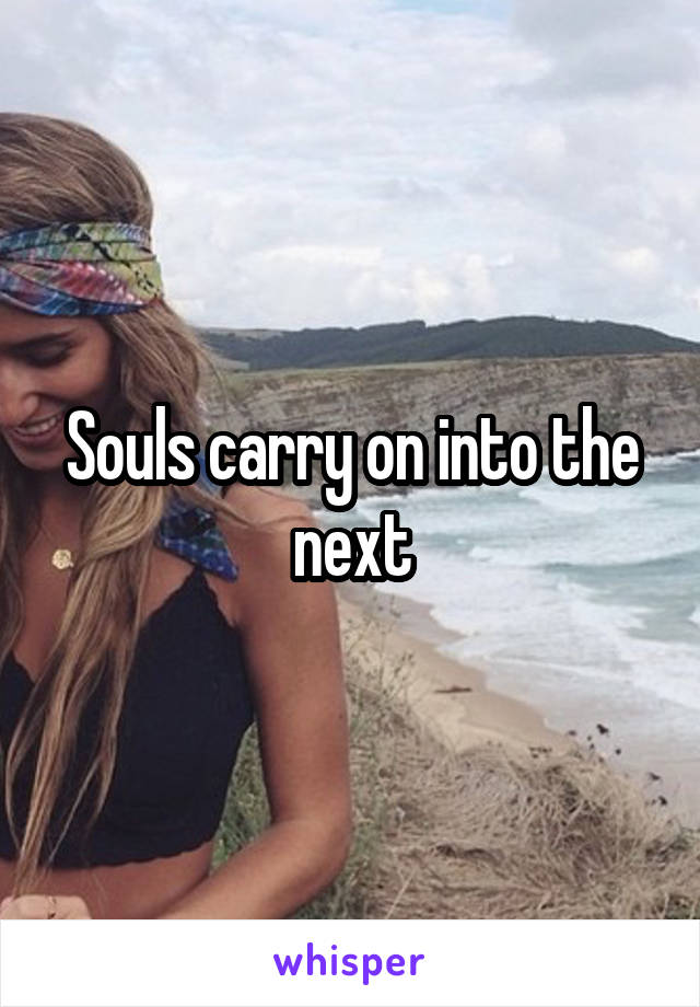 Souls carry on into the next