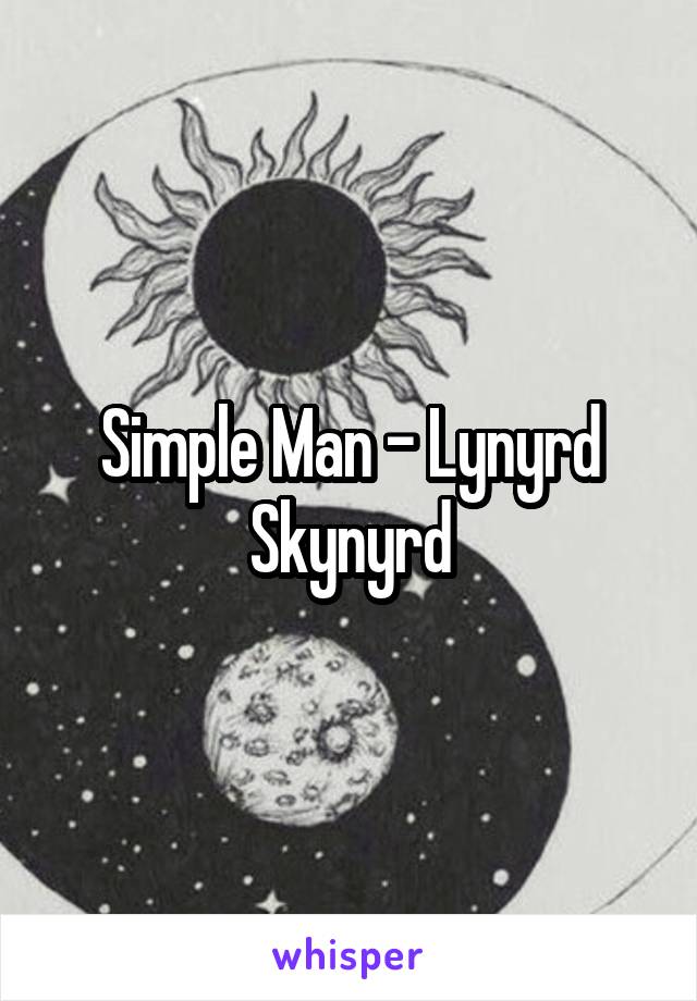 Simple Man - Lynyrd Skynyrd