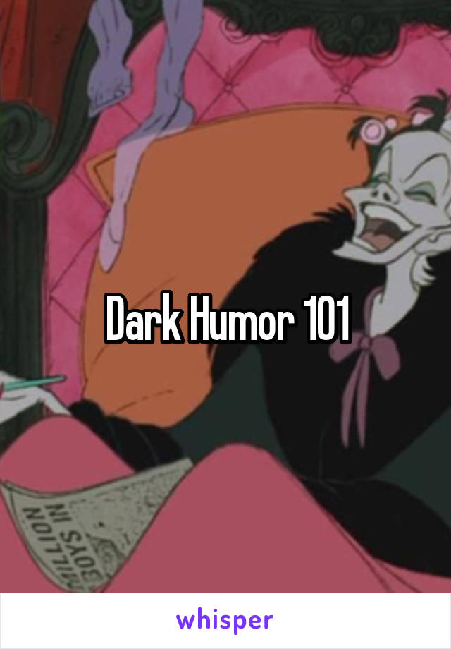 Dark Humor 101