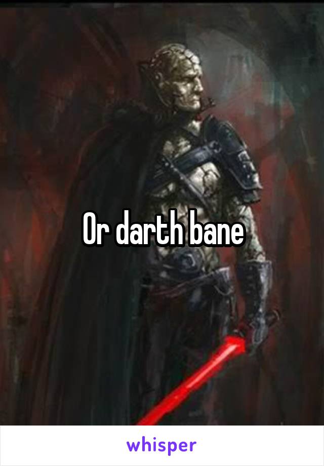 Or darth bane