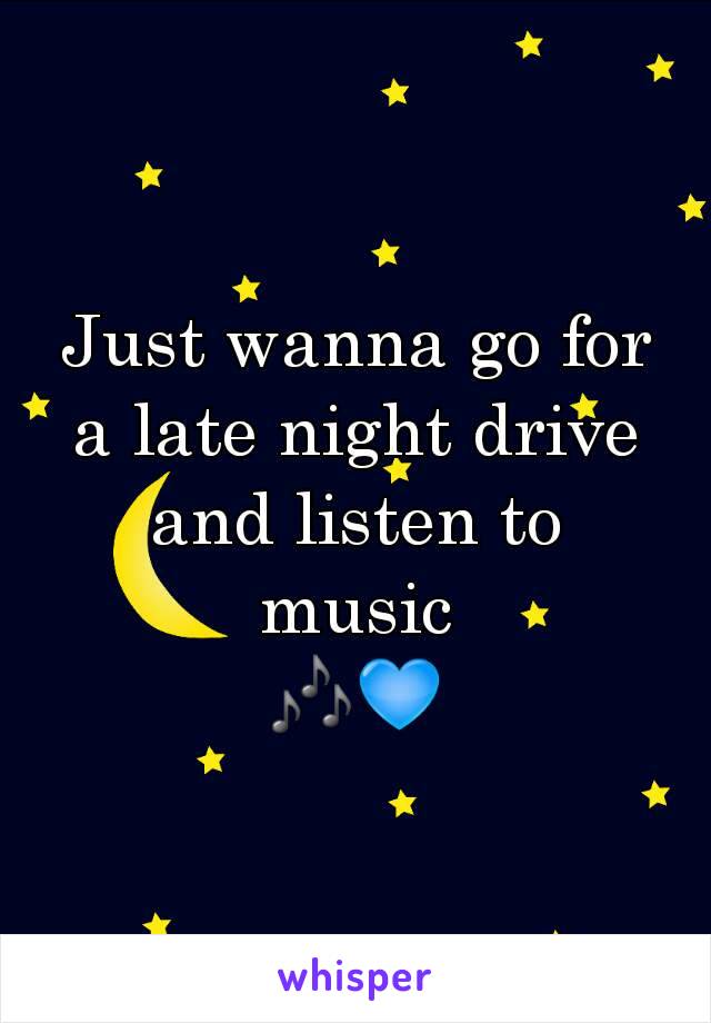 Just wanna go for a late night drive and listen to music
🎶💙