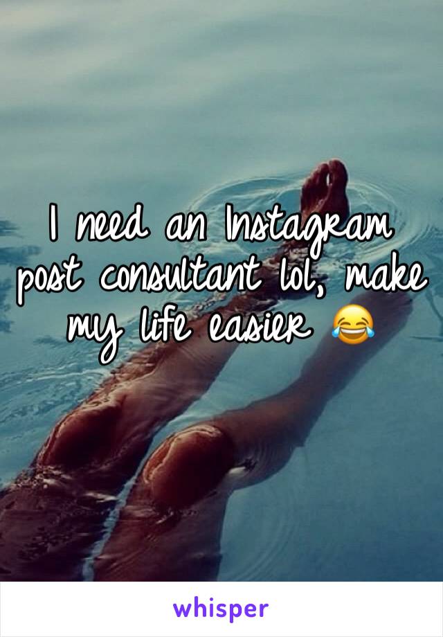 I need an Instagram post consultant lol, make my life easier 😂