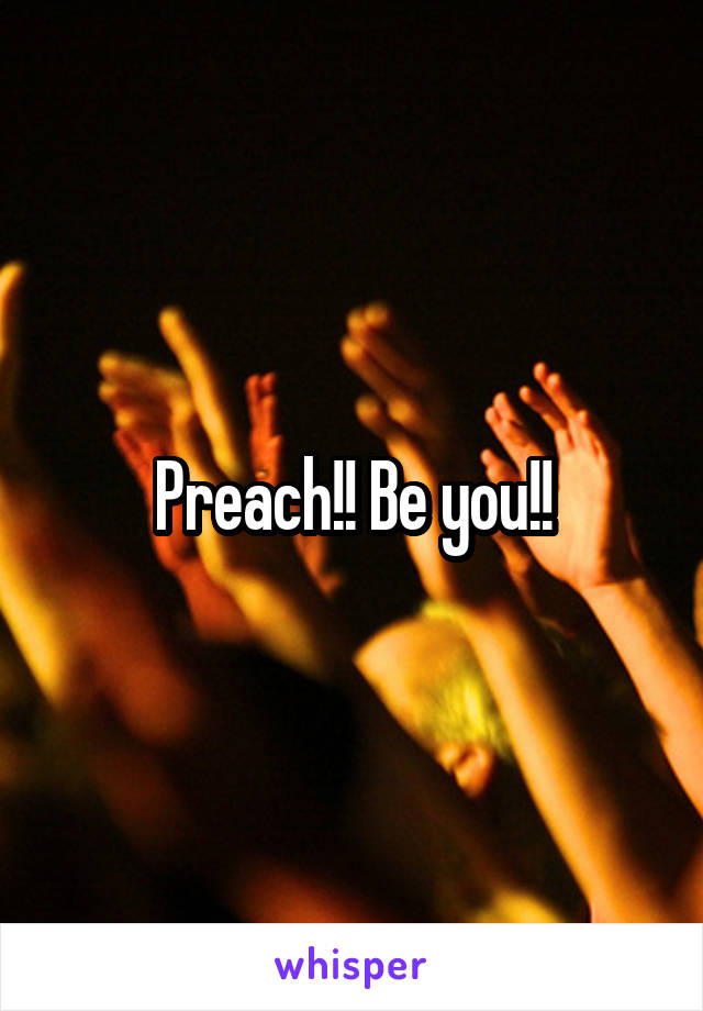 Preach!! Be you!!
