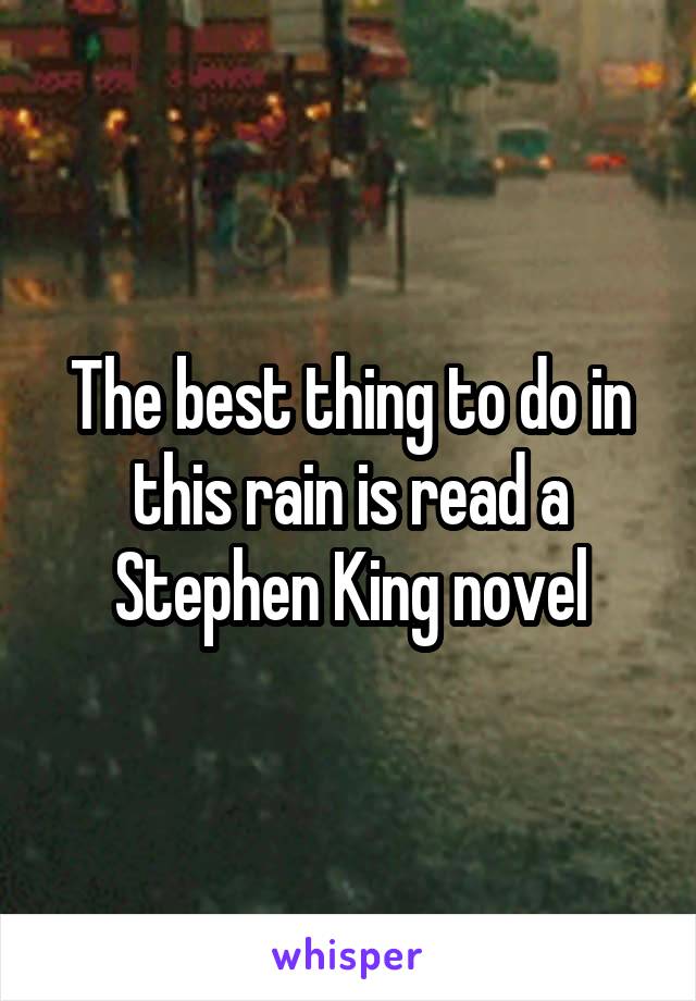 The best thing to do in this rain is read a Stephen King novel
