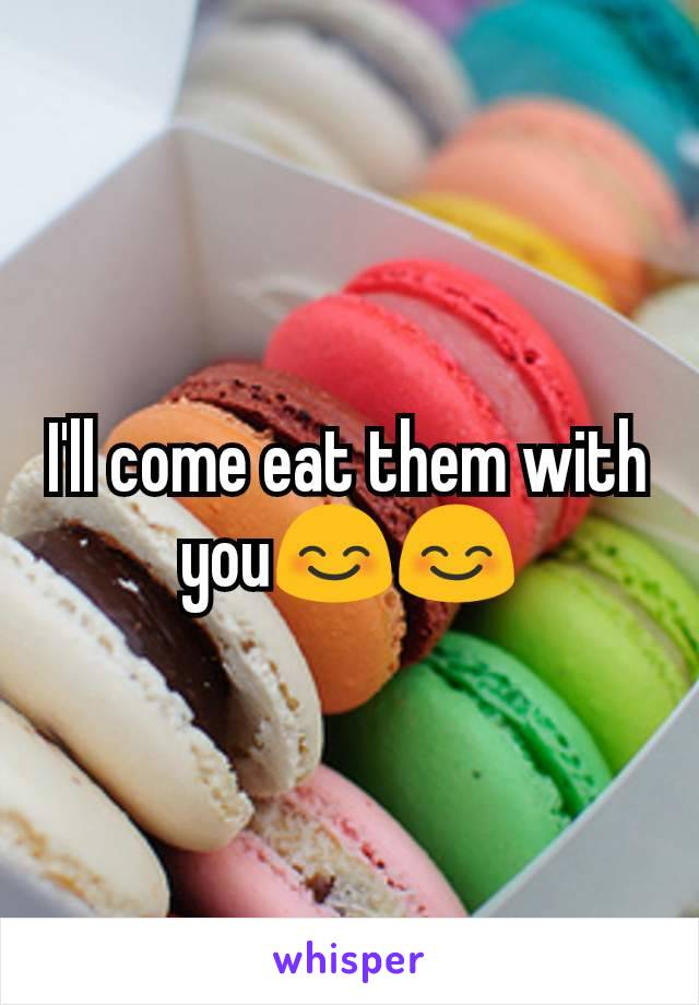 I'll come eat them with you😊😊