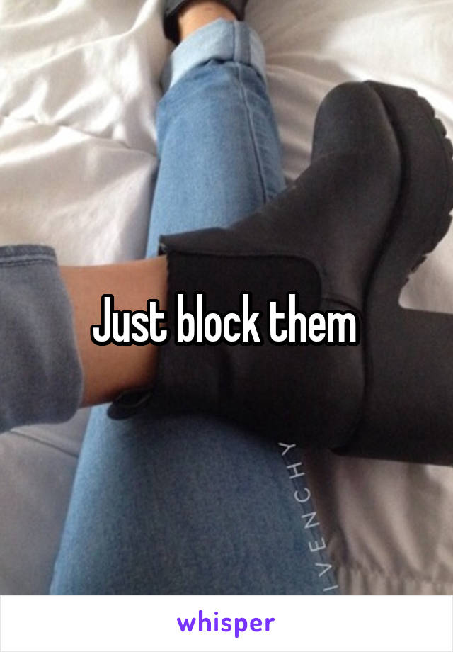 Just block them 