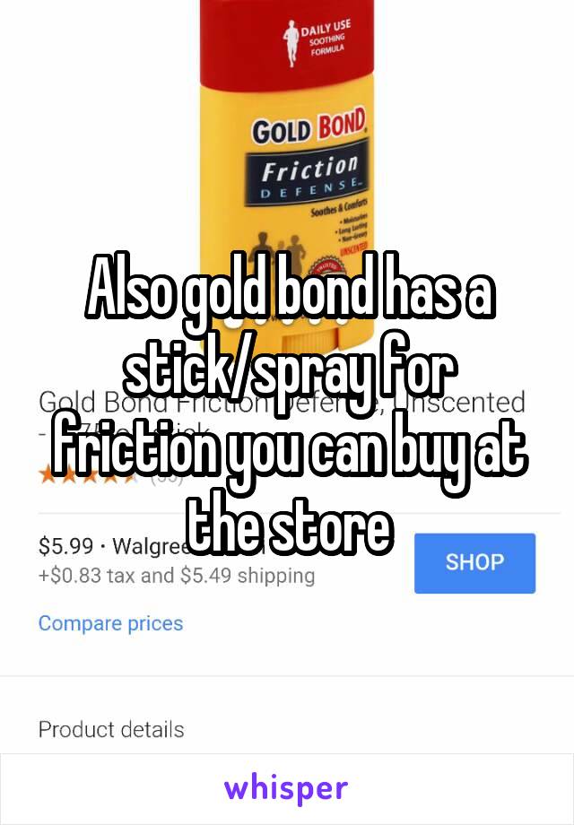 Also gold bond has a stick/spray for friction you can buy at the store