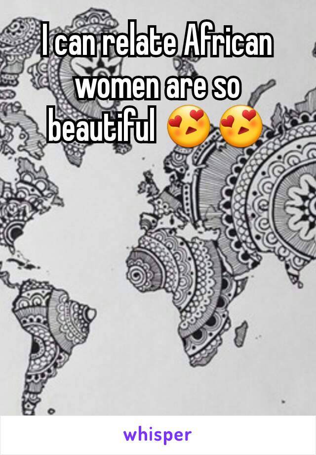 I can relate African women are so beautiful 😍😍