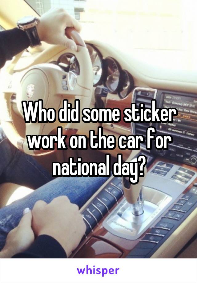 Who did some sticker work on the car for national day?