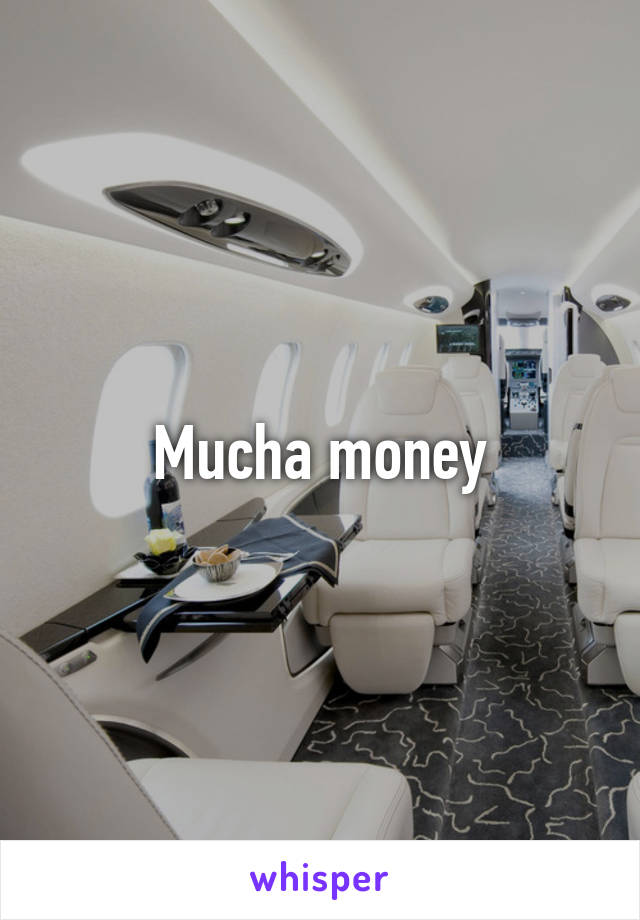 Mucha money