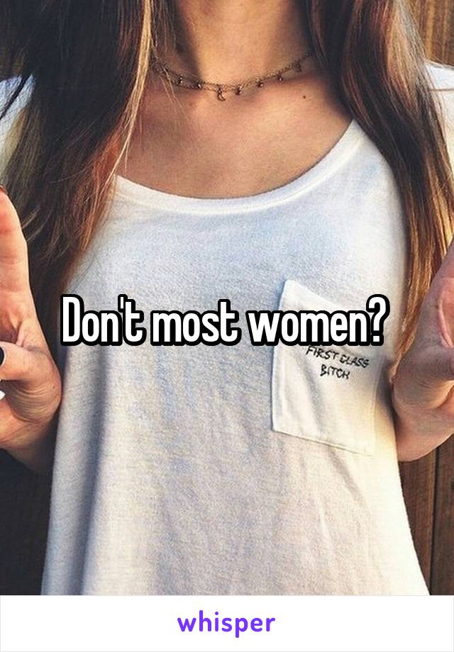Don't most women? 