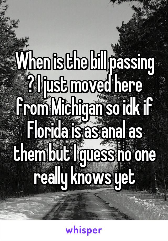 When is the bill passing ? I just moved here from Michigan so idk if Florida is as anal as them but I guess no one really knows yet
