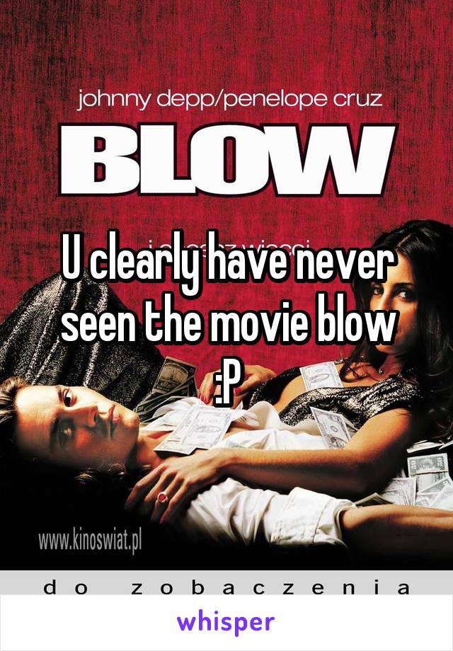 U clearly have never seen the movie blow
:P