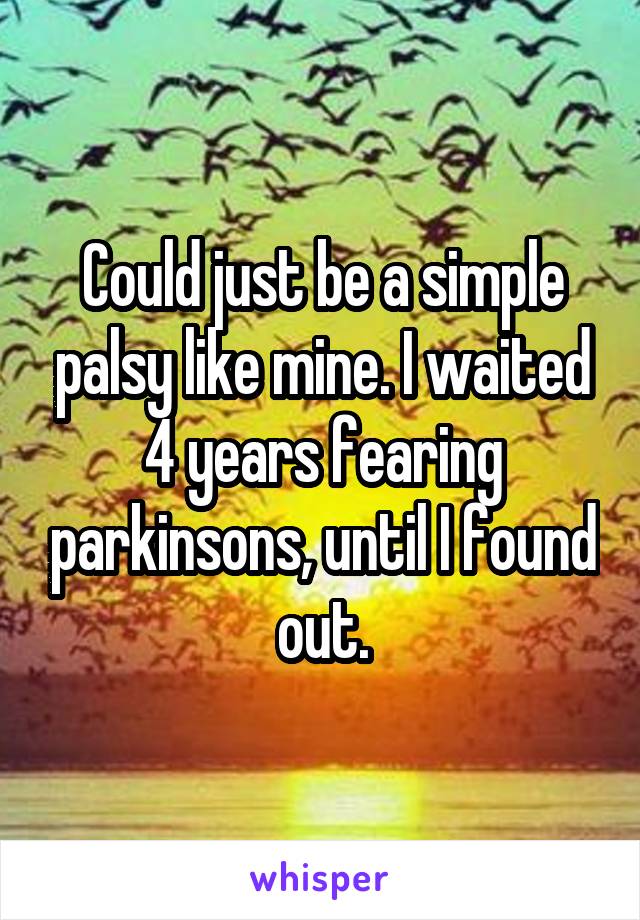 Could just be a simple palsy like mine. I waited 4 years fearing parkinsons, until I found out.