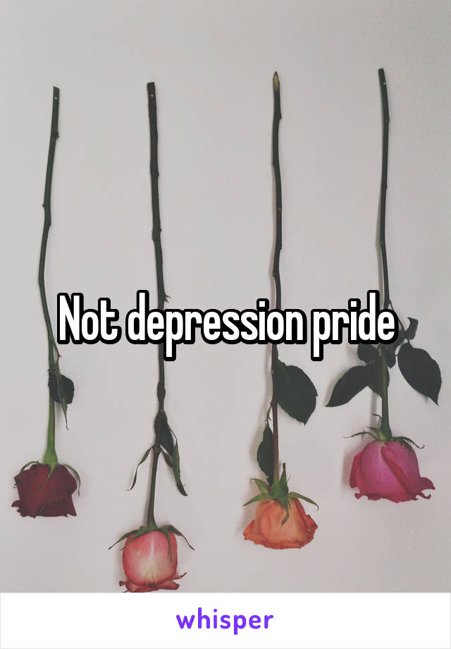 Not depression pride