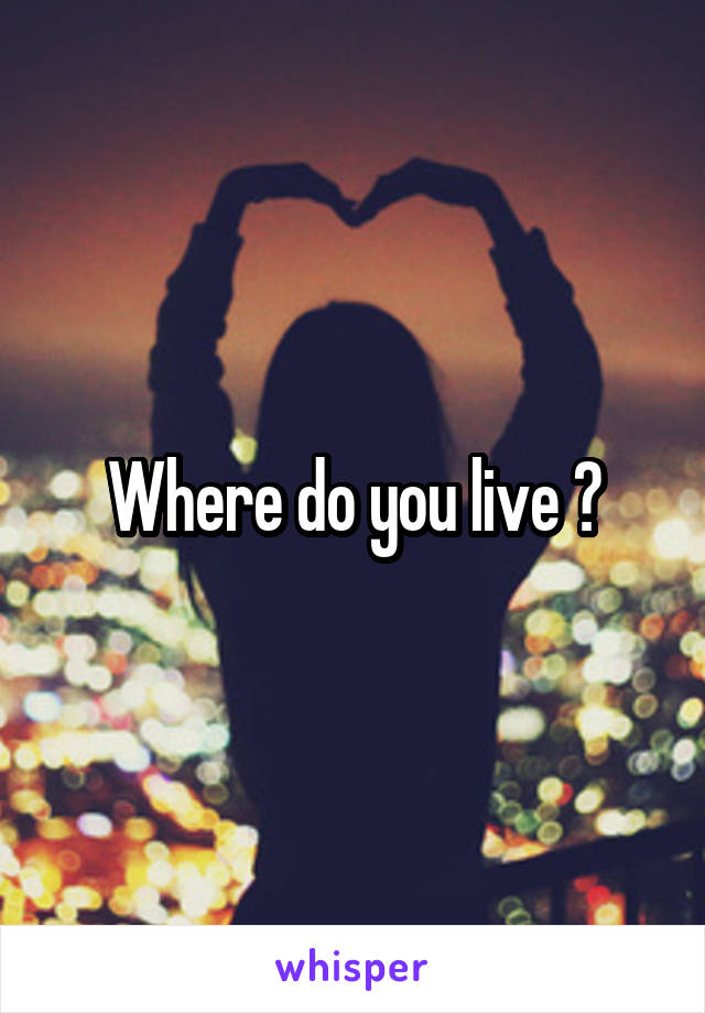 Where do you live ?