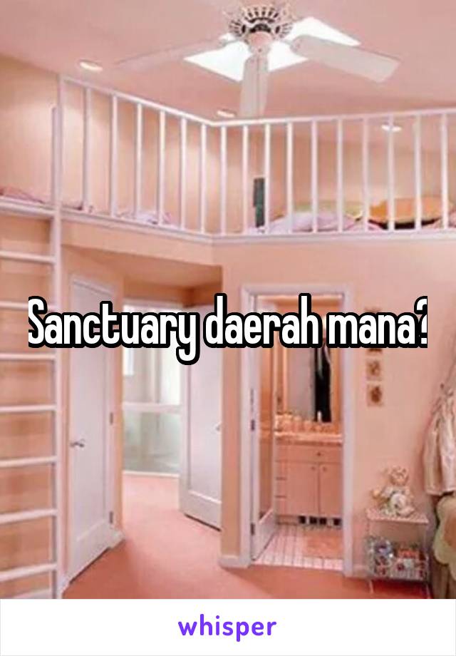 Sanctuary daerah mana?