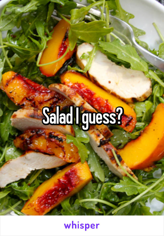 Salad I guess?
