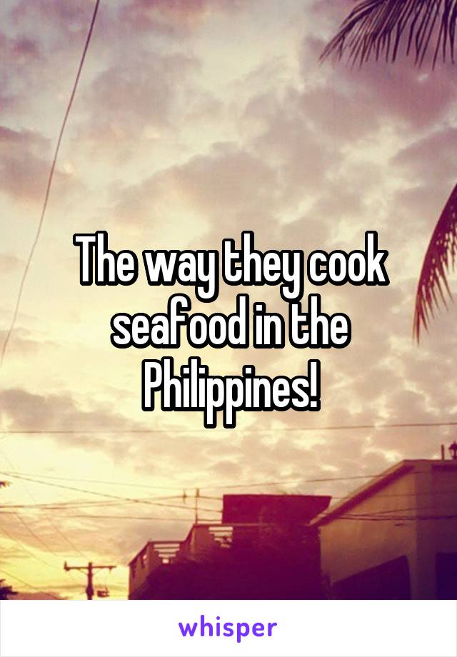 The way they cook seafood in the Philippines!