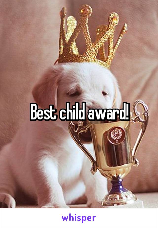 Best child award!