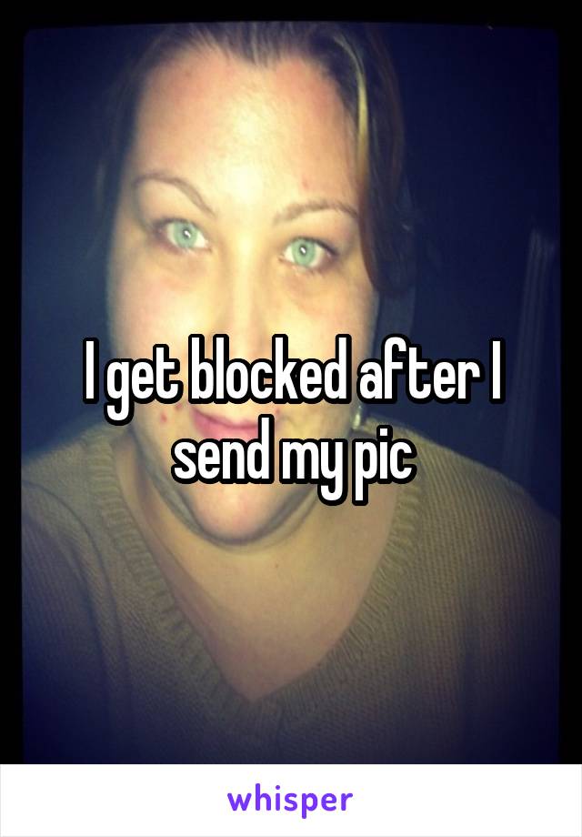 I get blocked after I send my pic