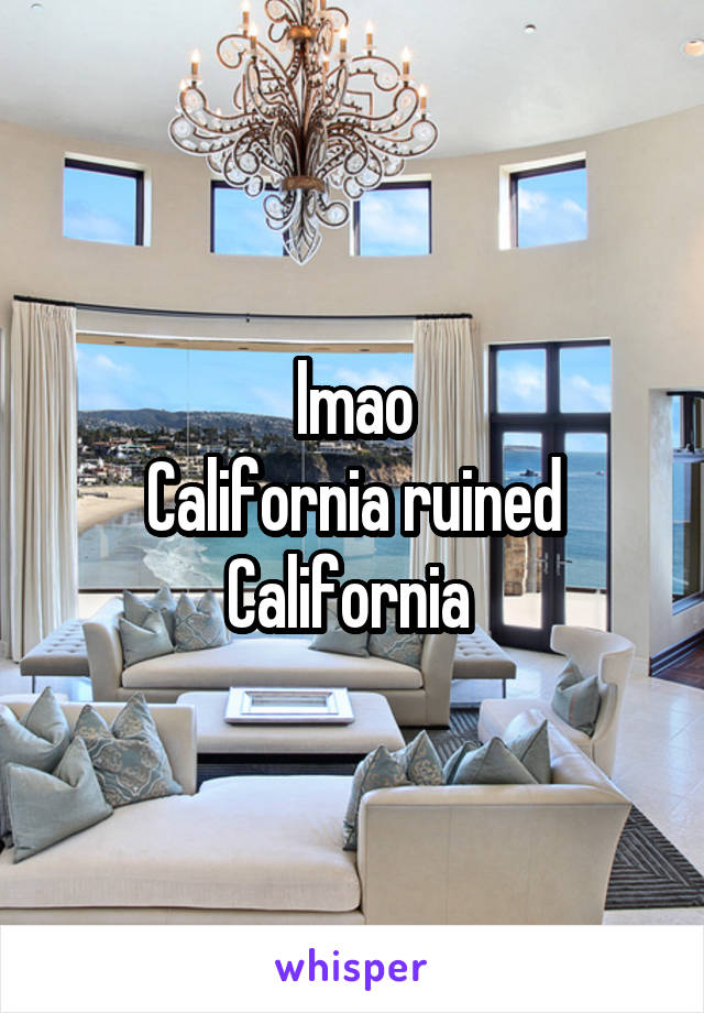 lmao
California ruined California 