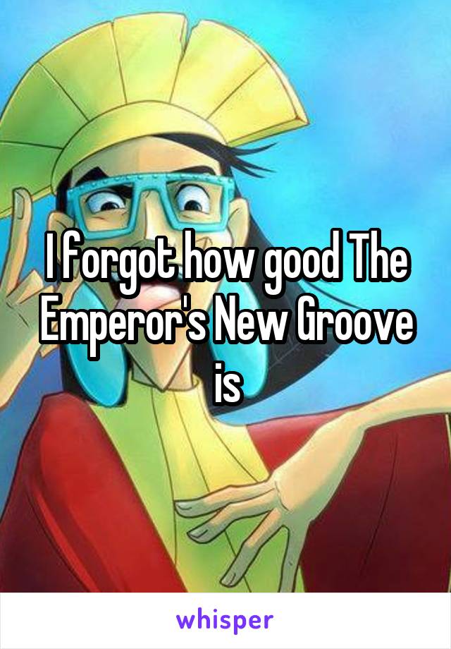 I forgot how good The Emperor's New Groove is