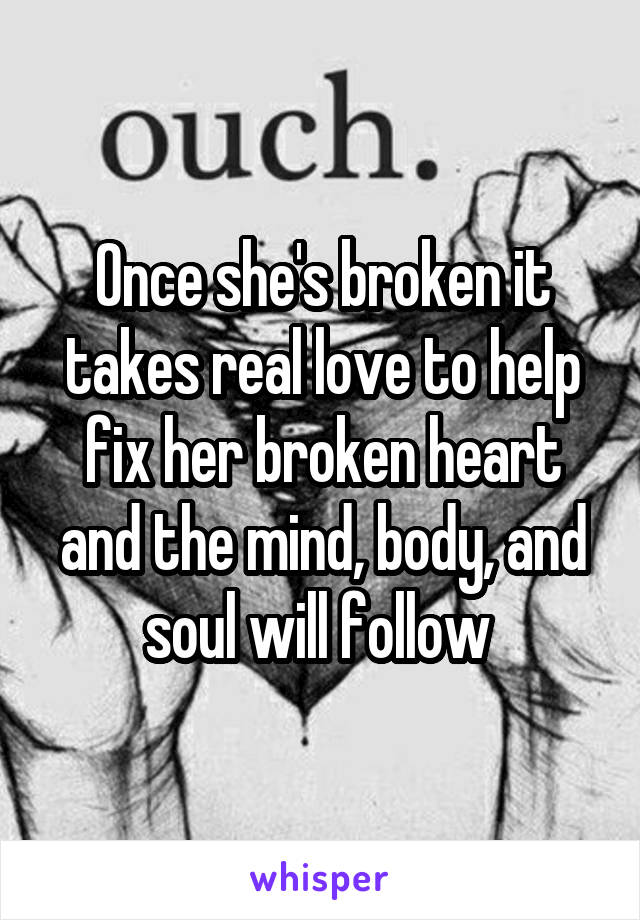 Once she's broken it takes real love to help fix her broken heart and the mind, body, and soul will follow 
