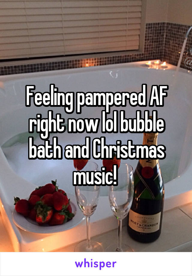 Feeling pampered AF right now lol bubble bath and Christmas music! 