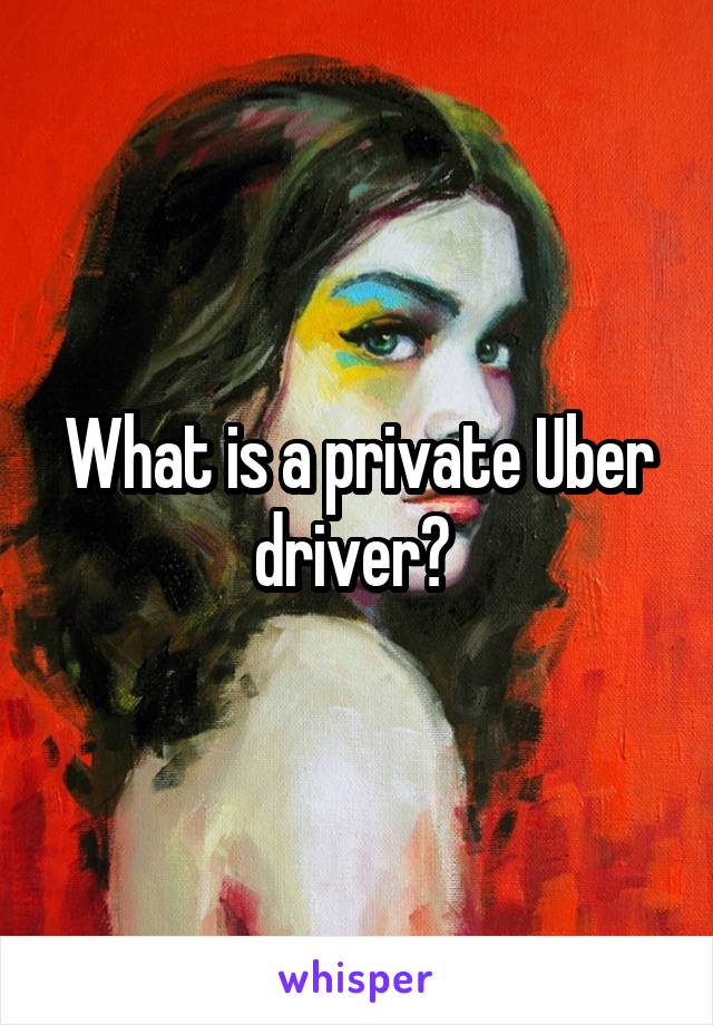 What is a private Uber driver? 