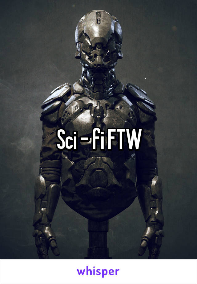 Sci - fi FTW