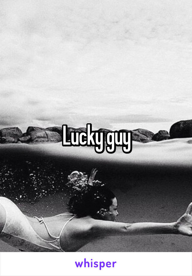 Lucky guy
