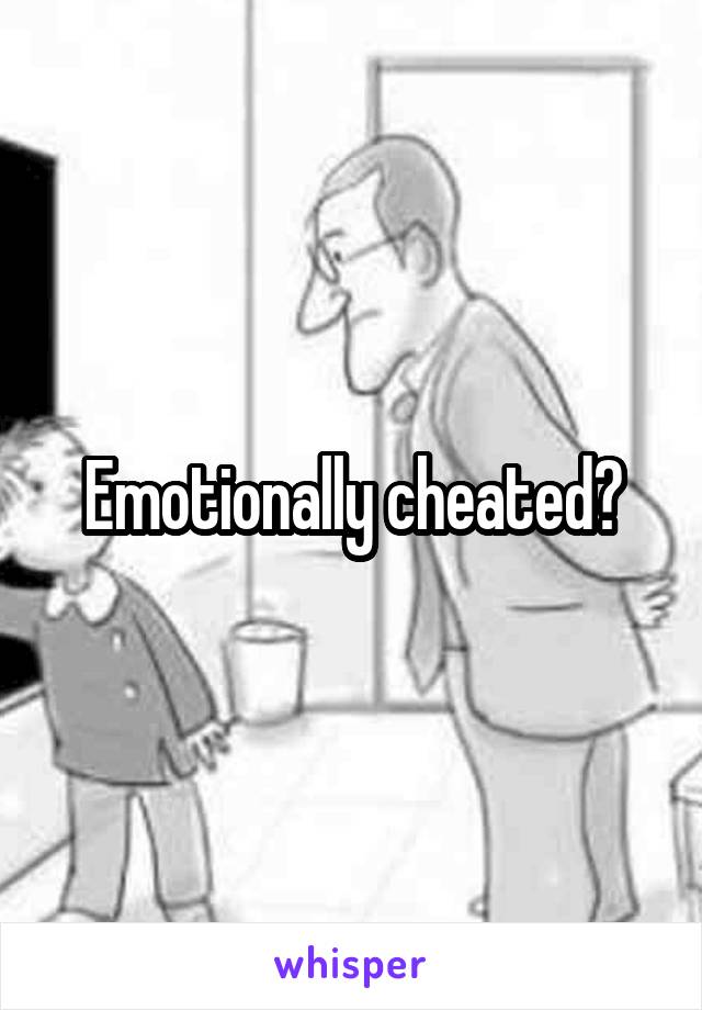 Emotionally cheated?