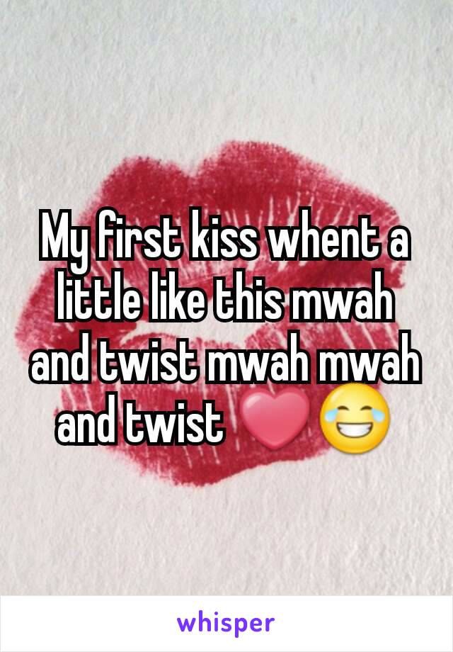 My first kiss whent a little like this mwah and twist mwah mwah and twist ❤😂