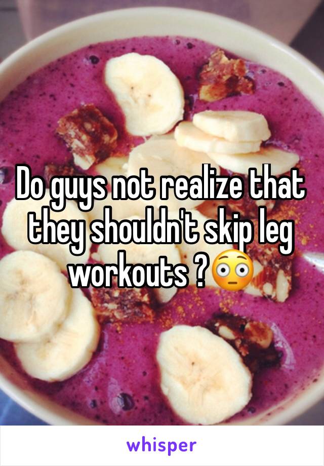 Do guys not realize that they shouldn't skip leg workouts ?😳