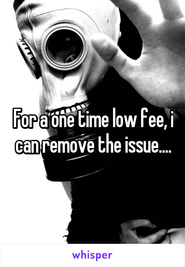 For a one time low fee, i can remove the issue....