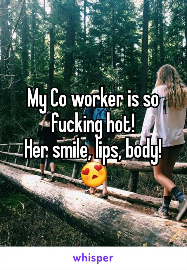 My Co worker is so fucking hot!
Her smile, lips, body!
😍